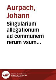 Singularium allegationum ad communem rerum vsum accommodatarum libri duo ...
