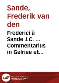 Frederici à Sande J.C. ... Commentarius in Gelriae et Zutphaniae consuetudines feudales
