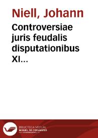 Controversiae juris feudalis disputationibus XI enucleatae