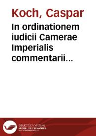 In ordinationem iudicii Camerae Imperialis commentarii vtilissimi :