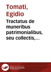 Tractatus de muneribus patrimonialibus, seu collectis, noua ac incognita discussione in compendium redactus