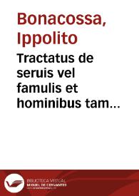 Tractatus de seruis vel famulis et hominibus tam liberis quam proprijs