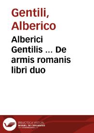 Alberici Gentilis ... De armis romanis libri duo