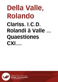 Clariss. I.C.D. Rolandi à Valle ... Quaestiones CXI. perutiles, quotidianaeq[ue] super statuto de lucro dotis