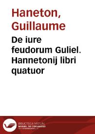 De iure feudorum Guliel. Hannetonij libri quatuor