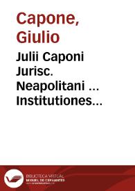 Julii Caponi Jurisc. Neapolitani ... Institutiones canonicae