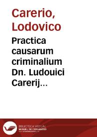 Practica causarum criminalium Dn. Ludouici Carerij Rheginensis, V.I.D. celeberrimi