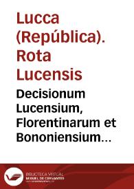 Decisionum Lucensium, Florentinarum et Bononiensium criminalium, ciuilium et mixtarum libri tres