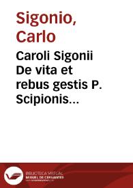 Caroli Sigonii De vita et rebus gestis P. Scipionis Aemiliani liber :
