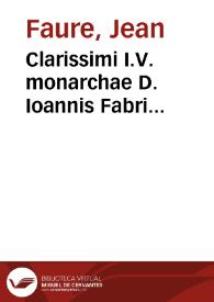Clarissimi I.V. monarchae D. Ioannis Fabri subtilissimi doctoris In Iustinian. Codicem breuiarium