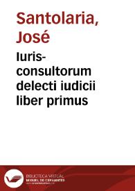 Iuris-consultorum delecti iudicii liber primus