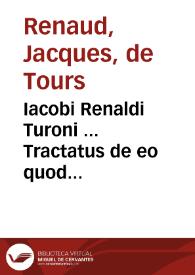 Iacobi Renaldi Turoni ... Tractatus de eo quod interest ad legem vnicam C. De sent. quo pro eo quod interest proferuntur