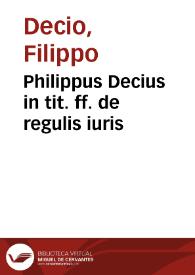Philippus Decius in tit. ff. de regulis iuris