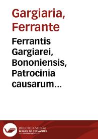 Ferrantis Gargiarei, Bononiensis, Patrocinia causarum patronis admodum utilia