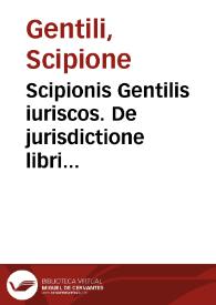 Scipionis Gentilis iuriscos. De jurisdictione libri III ...