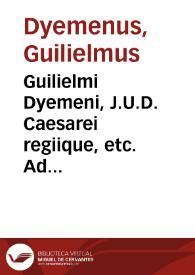 Guilielmi Dyemeni, J.U.D. Caesarei regiique, etc. Ad regulas juris romanorum antiqui notae