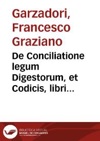De Conciliatione legum Digestorum, et Codicis, libri duo