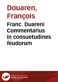 Franc. Duareni Commentarius in consuetudines feudorum