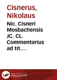 Nic. Cisneri Mosbachensis JC. CL. Commentarius ad tit. Institut. Imp. de actionibus et exceptionibus