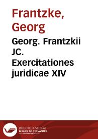 Georg. Frantzkii JC. Exercitationes juridicae XIV