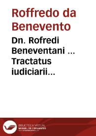 Dn. Rofredi Beneventani ... Tractatus iudiciarii ordinis