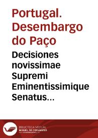 Decisiones novissimae Supremi Eminentissimique Senatus Portugalliae ex gravissimorum patrum responsis collectae