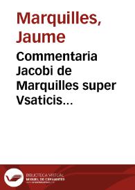 Commentaria Jacobi de Marquilles super Vsaticis Barchin[onensibus] :