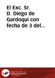 El Exc. Sr. D. Diego de Gardoqui con fecha de 3 del corriente nos ha comunicado la Real declaracion siguiente