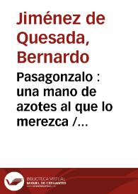 Pasagonzalo : una mano de azotes al que lo merezca / publícalo don Bernardo Jiménez de Quesada y sus amigos, periodistas cesantes