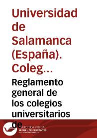 Reglamento general de los colegios universitarios de         Salamanca : aprobado por Real Orden de 31 de julio de 1886