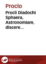 Procli Diadochi Sphaera, Astronomiam, discere incipientibus utilissima nouiter ex Graeco recognita