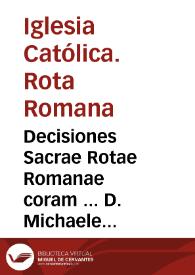 Decisiones Sacrae Rotae Romanae coram ... D. Michaele del Olmo Seguntino. ... Tomus primus [Manuscrito]