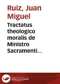 Tractatus theologico moralis de Ministro Sacramenti Poenitentiae / [authore Padre Joanne Michaele Ruiz] [Manuscrito]