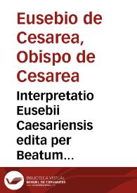 Interpretatio Eusebii Caesariensis edita per Beatum Hieronymum: et ipsius prosperiq[ue] additiones de temporibus [Manuscrito]
