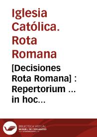 [Decisiones Rota Romana] : Repertorium ... in hoc libro continentur.Tomo I [auditore Gabriele Paleoto]