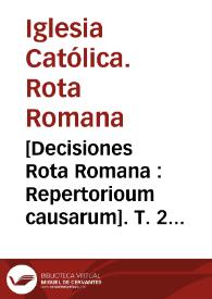 [Decisiones Rota Romana : Repertorioum causarum]. T. 2 [auditore Gabriele Peleoto].