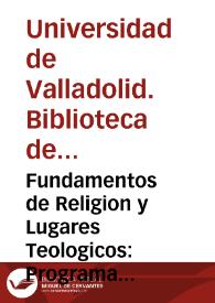 Fundamentos de Religion y Lugares Teologicos: Programa para el año 1º de Teologia en el curso de 1847