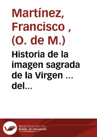 Historia de la imagen sagrada de la Virgen ... del Puig ... : reducida a una prudente critica, con que se compruevan todas sus maravillosas circunstancias
