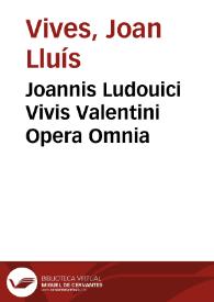 Joannis Ludouici Vivis Valentini Opera Omnia