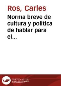 Norma breve de cultura y politica de hablar para el idioma castellano aunque servira también para el valenciano y otros