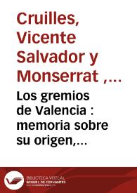 Los gremios de Valencia : memoria sobre su origen, vicisitudes y organización