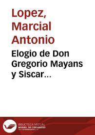 Elogio de Don Gregorio Mayans y Siscar...