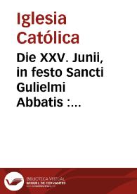 Die XXV. Junii, in festo Sancti Gulielmi Abbatis : duplex