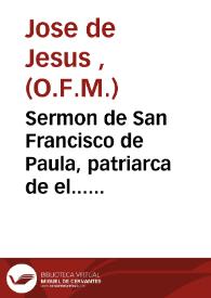 Sermon de San Francisco de Paula, patriarca de el... Orden... de los Minimos, que en su... conuento de Nuestra Señora de la Vitoria