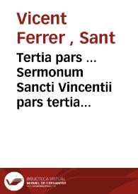 Tertia pars ... Sermonum Sancti Vincentii pars tertia que de sanctis appellari solet ...