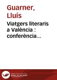 Viatgers literaris a València : conferència pronunciada amb motiu de la clausura dels Cursos de Llengua i Literatura Valenciana de lo Rat Penat el día 20 de juny de 1965