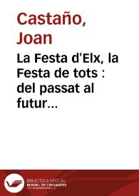 La Festa d'Elx, la Festa de tots : del passat al futur d'un Patrimoni de la Humanitat valencià