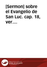 [Sermon] sobre el Evangelio de San Luc. cap. 18, ver. 41 : Domine ut videam, de la Domenica de quinquagesima,[a 28 de febrero de 1797] ...