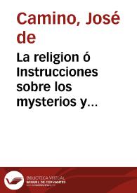 La religion ó Instrucciones sobre los mysterios y dogmas de la fe y reglas mas esenciales de la moral christiana...