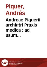 Andreae Piquerii archiatri Praxis medica : ad usum scholae valentinae : pars prior